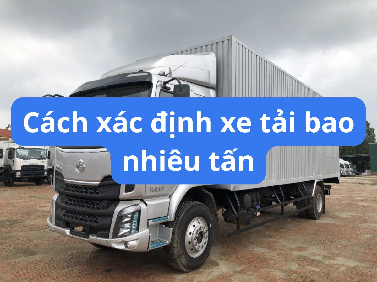 Cách nhận biết xe tải bao nhiêu tấn