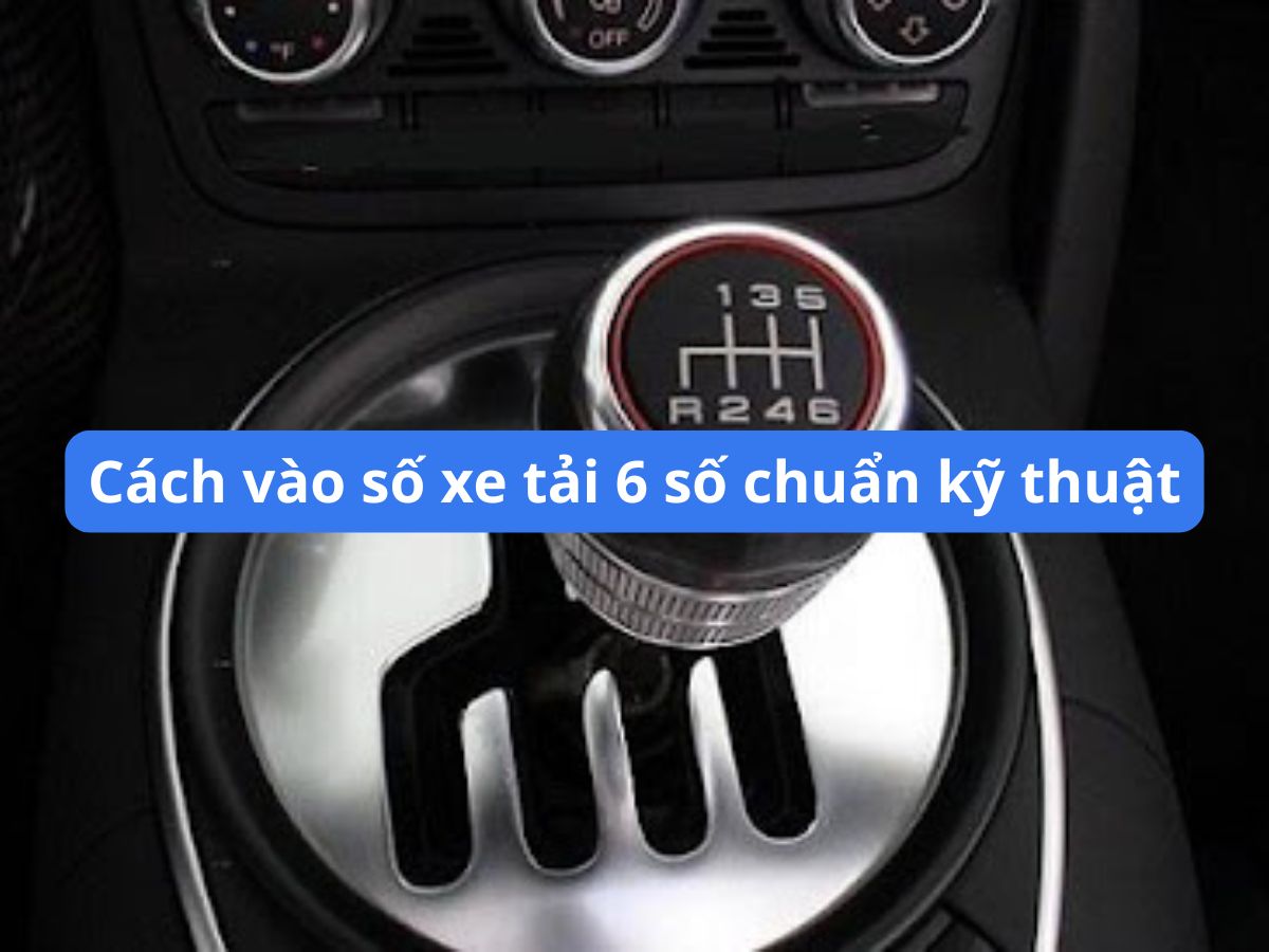 Cách vào số xe tải 6 số